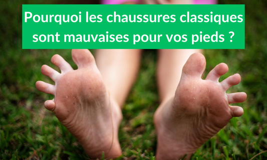 Pourquoi les chaussures classiques sont mauvaises pour vos pieds ?